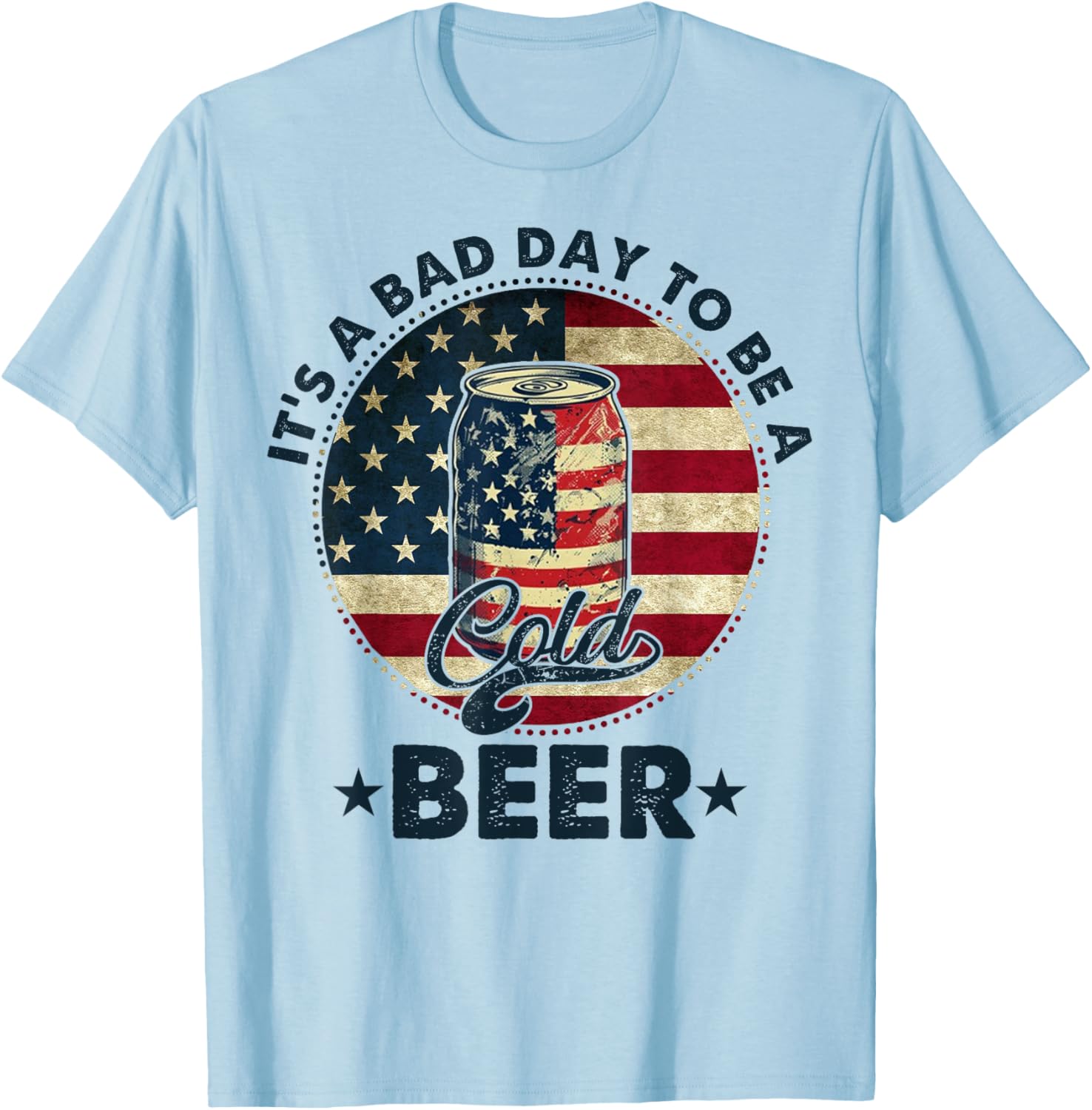 US Flag Beer 4th of July It's a Bad Day to Be a Cold Beer T-Shirt - T-Shirt | Light Blue