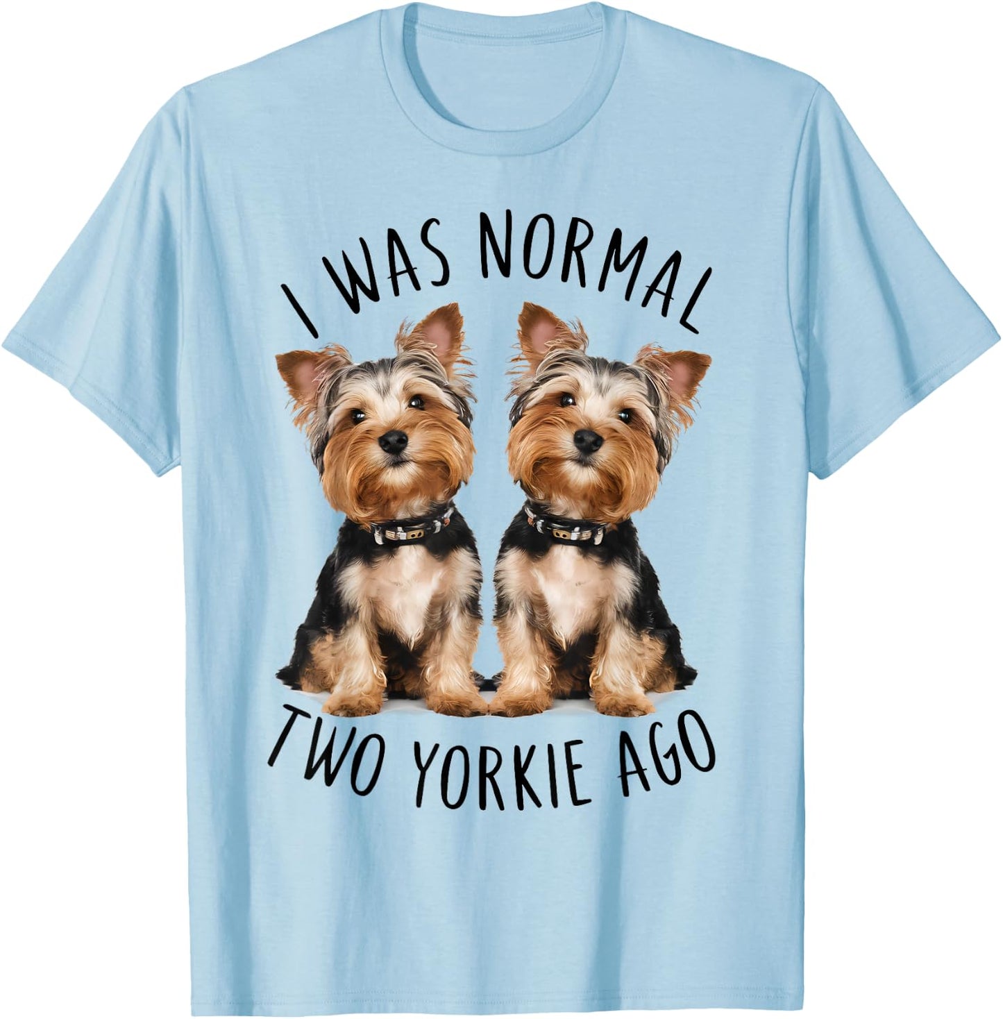 I Was Normal Two Yorkie Ago, Funny Dog lovers T-Shirt - T-Shirt | Light Blue