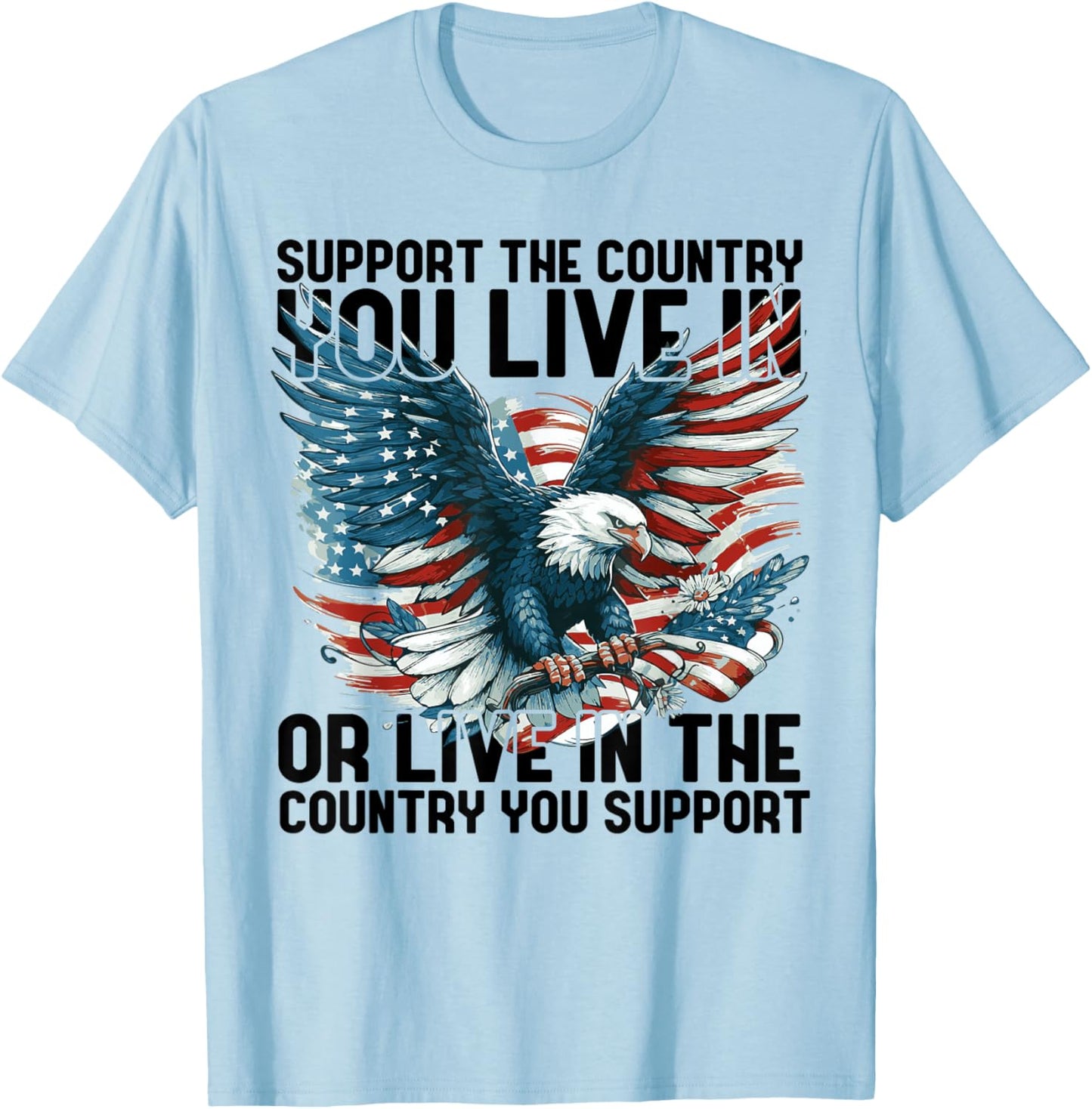 4th of July American Flag Support The Country You Live in T-Shirt - T-Shirt | Light Blue