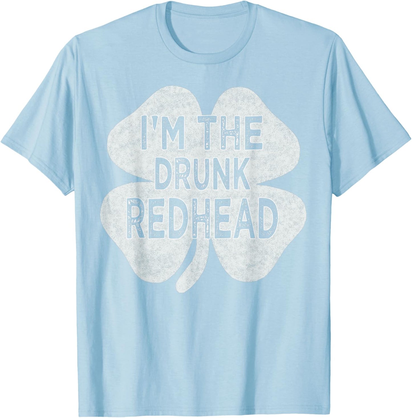 Drinking St patricks day t shirt I'm The Drunk Redhead Men T-Shirt - T-Shirt | Light Blue