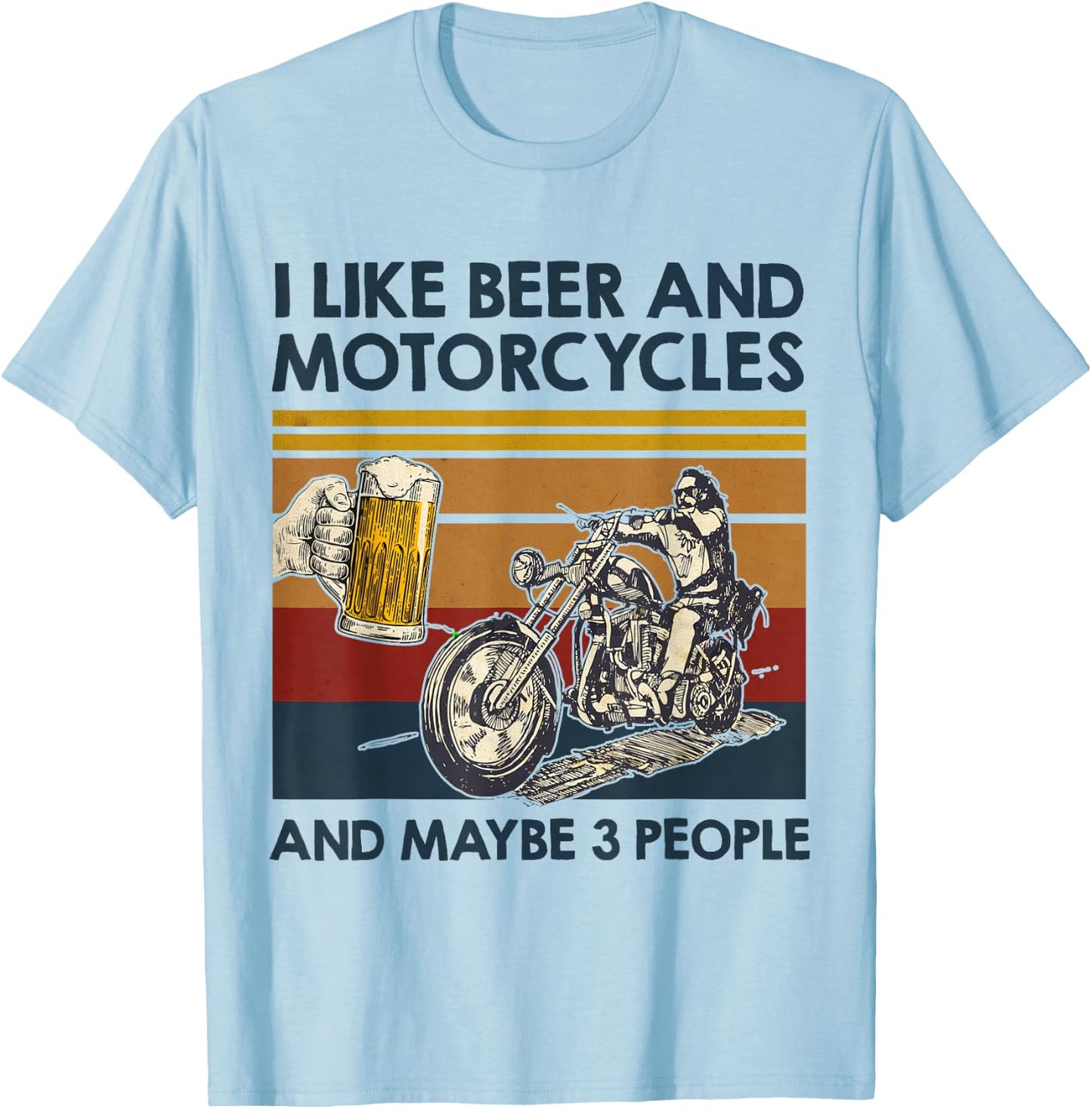 I Like Beer And Motorcycles And Maybe 3 People Bike Lover T-Shirt - T-Shirt | Light Blue