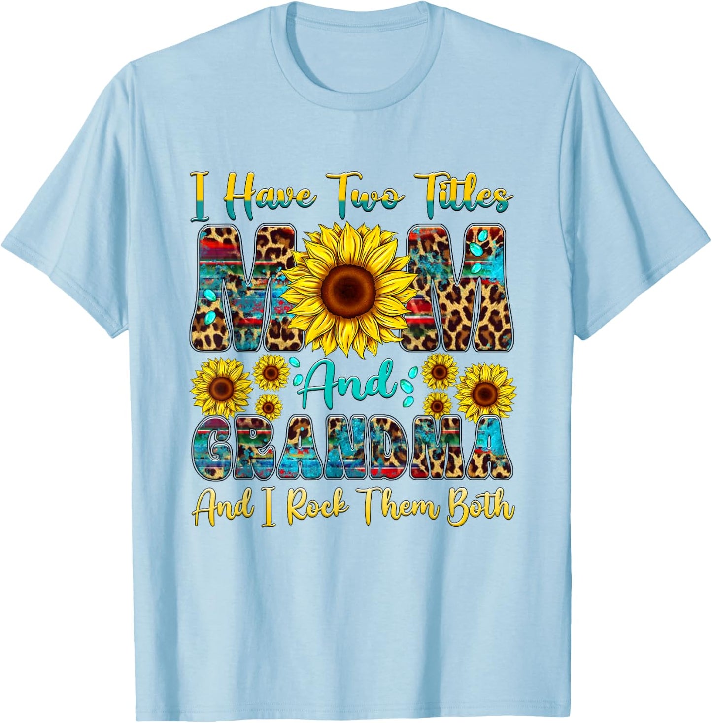 I Have Two Titles Mom And Grandma Sunflower Mothers Day T-Shirt - T-Shirt | Light Blue
