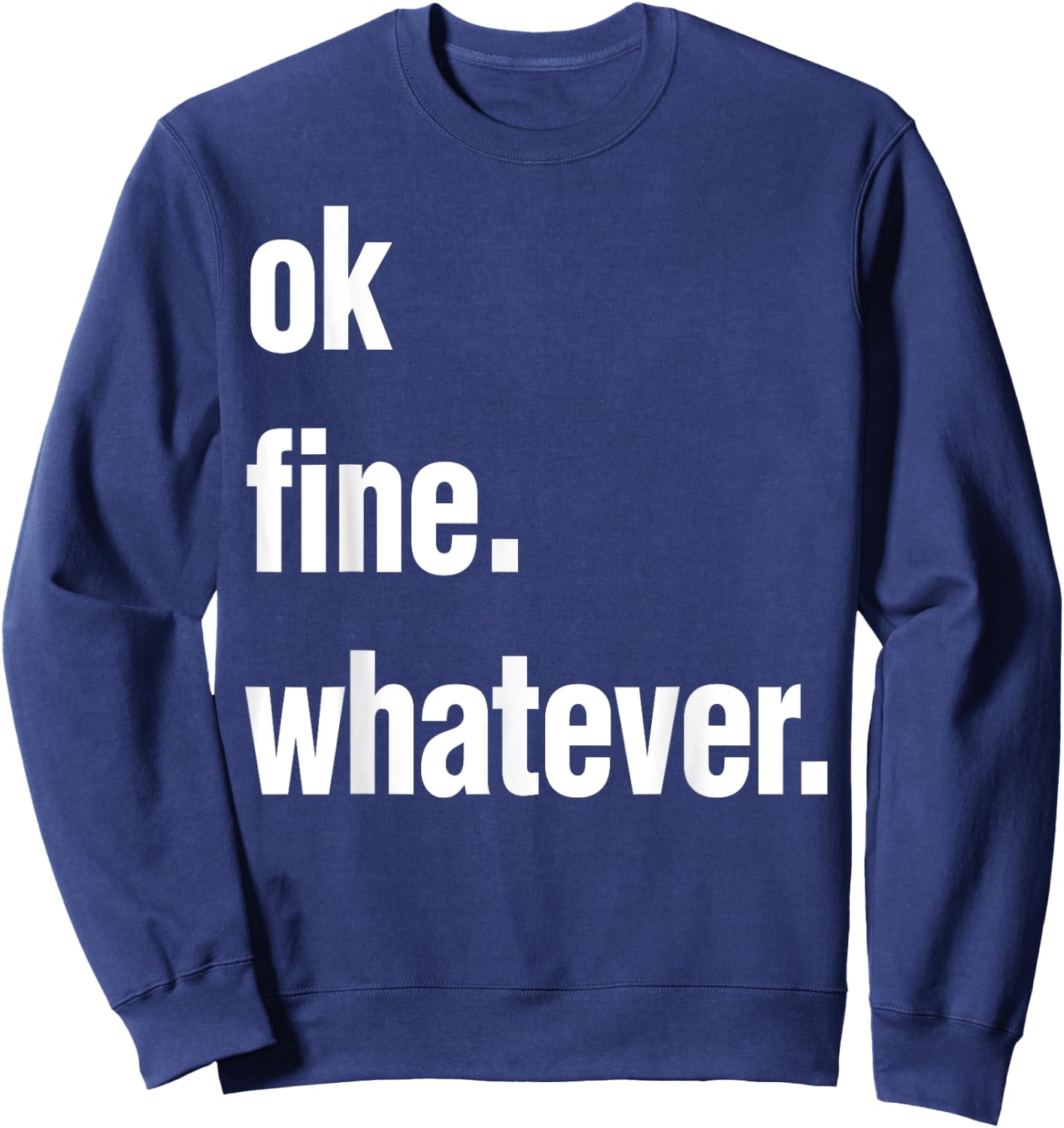 Okay Fine Whatever Shirt Sarcastic Gift Funny Woman Sweatshirt - Sweatshirt | Navy