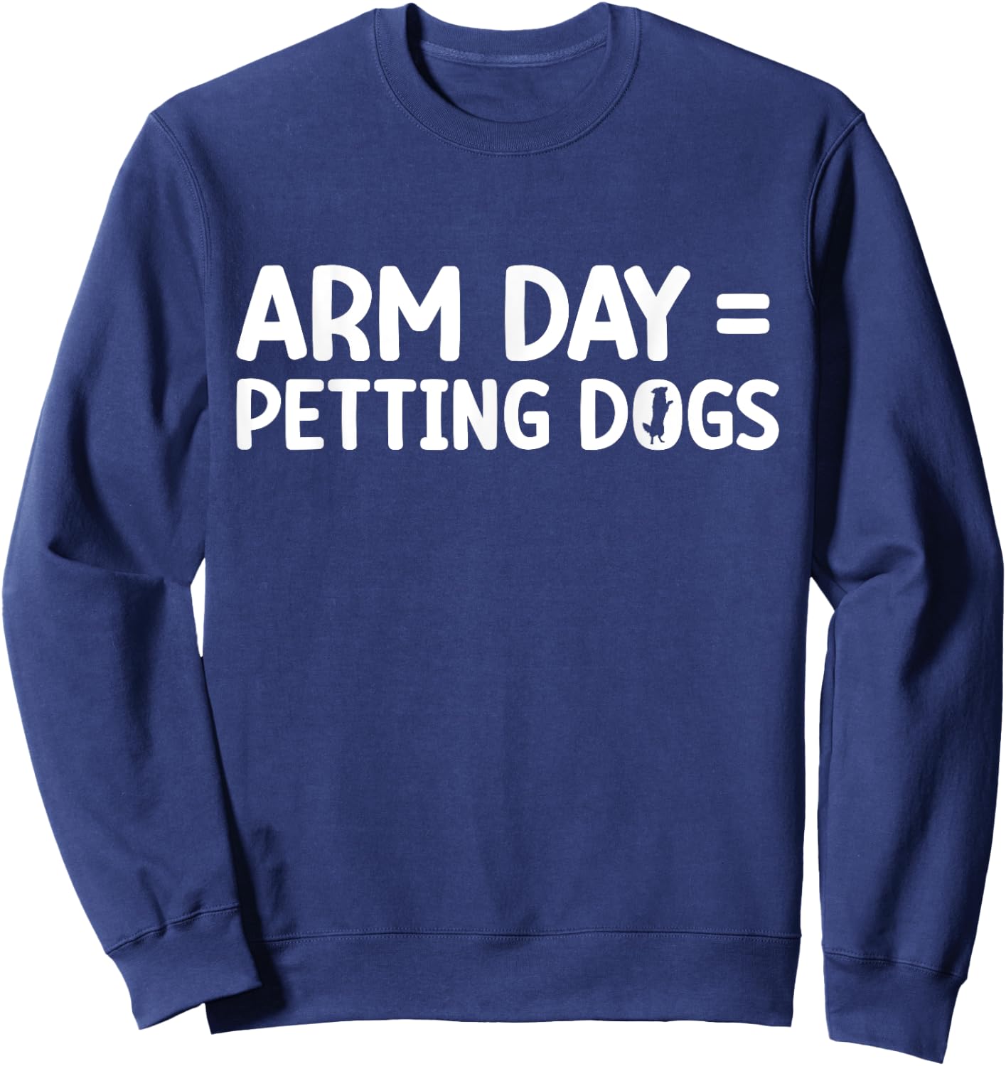Arm Day = Petting Dogs Funny Arm Day Gym Workout Quote Sweatshirt - Sweatshirt | Navy