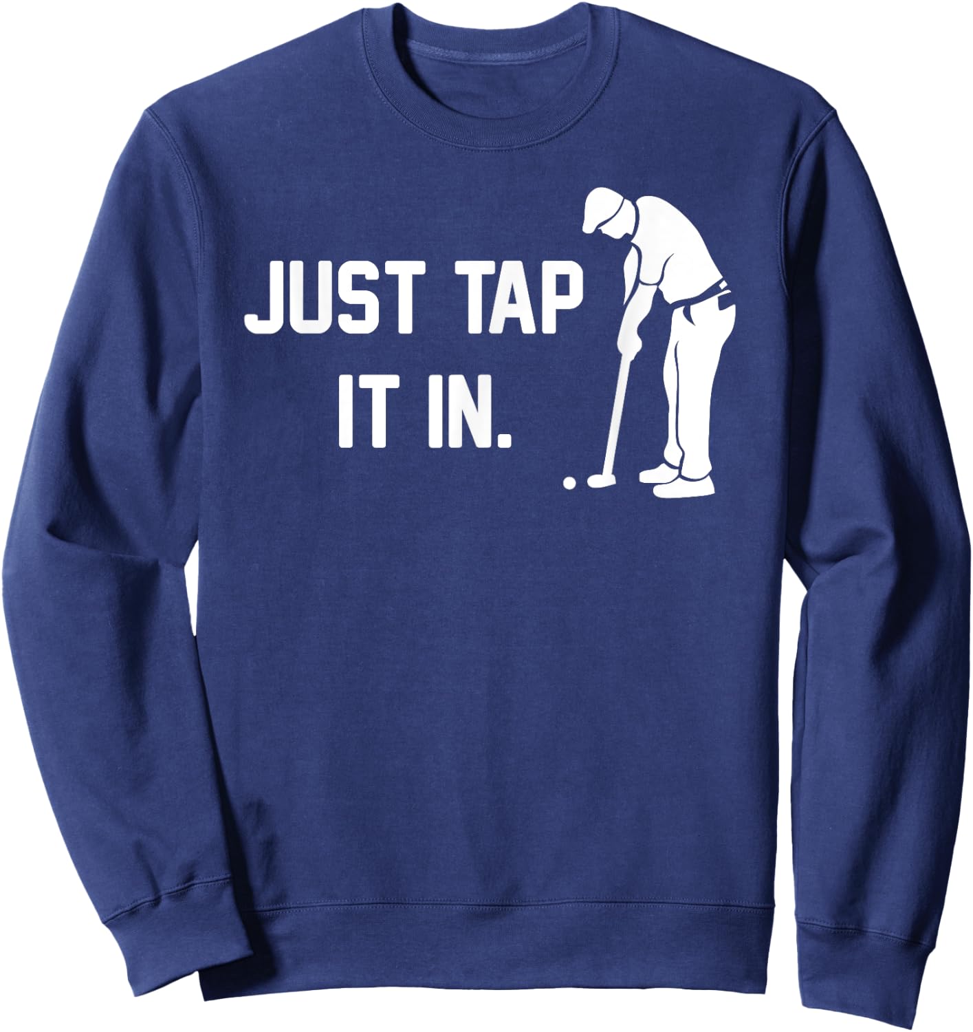 Just Tap It In funny happy golf taparoo gift course clubs Sweatshirt - Sweatshirt | Navy