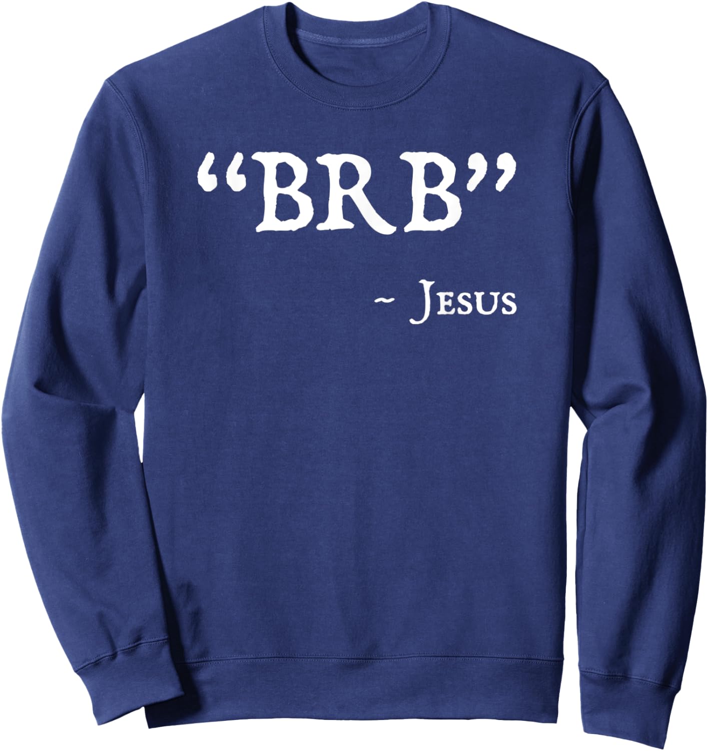 BRB Jesus Merch - Funny Easter Christian Religious Faith Sweatshirt - Sweatshirt | Navy
