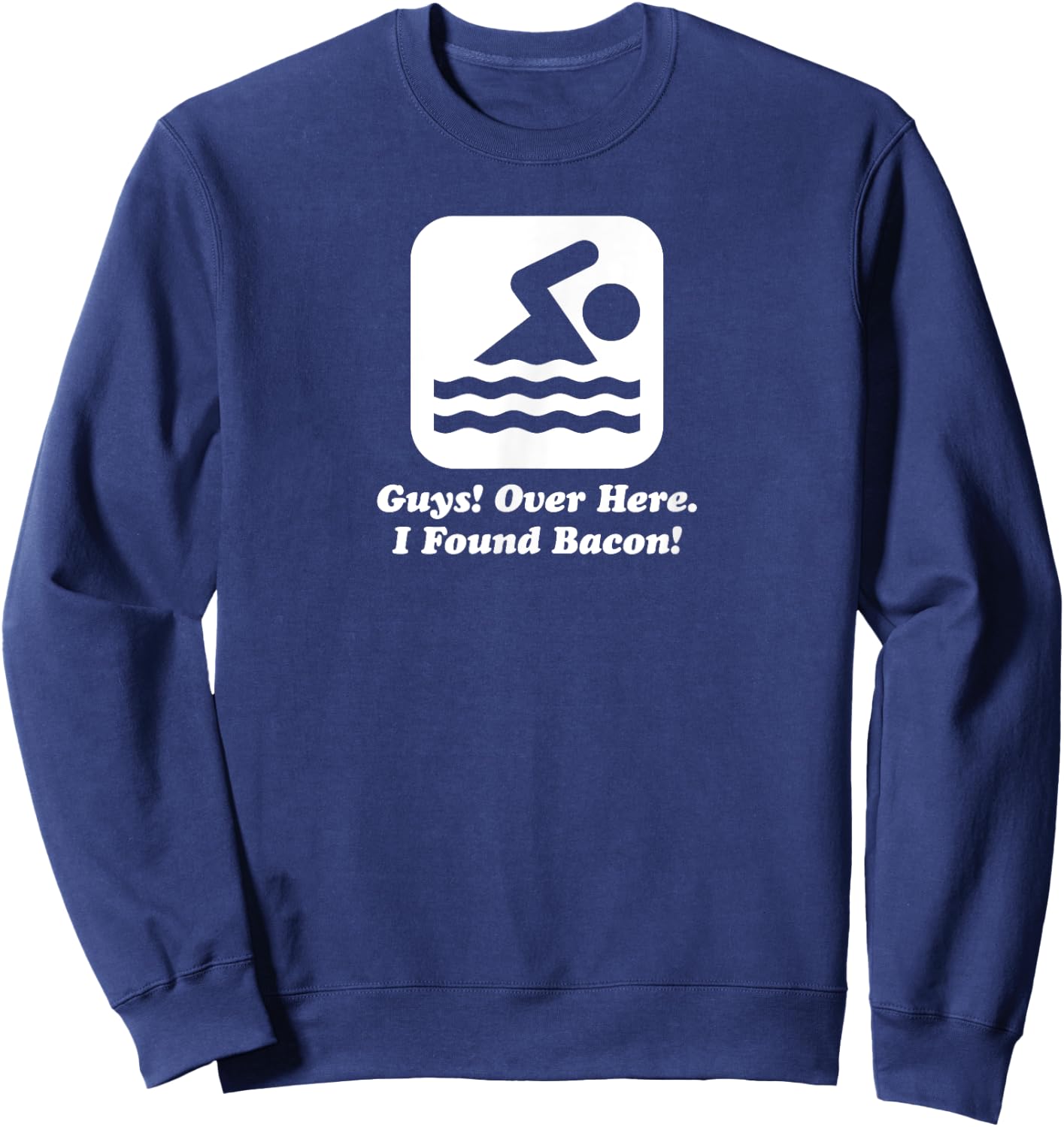 Funny Swimmer Over Here I Found Bacon Sweatshirt - Sweatshirt | Navy