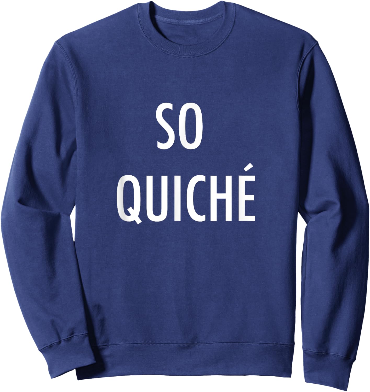 So Quiche - Cliche French Food Lover Sweatshirt - Sweatshirt | Navy