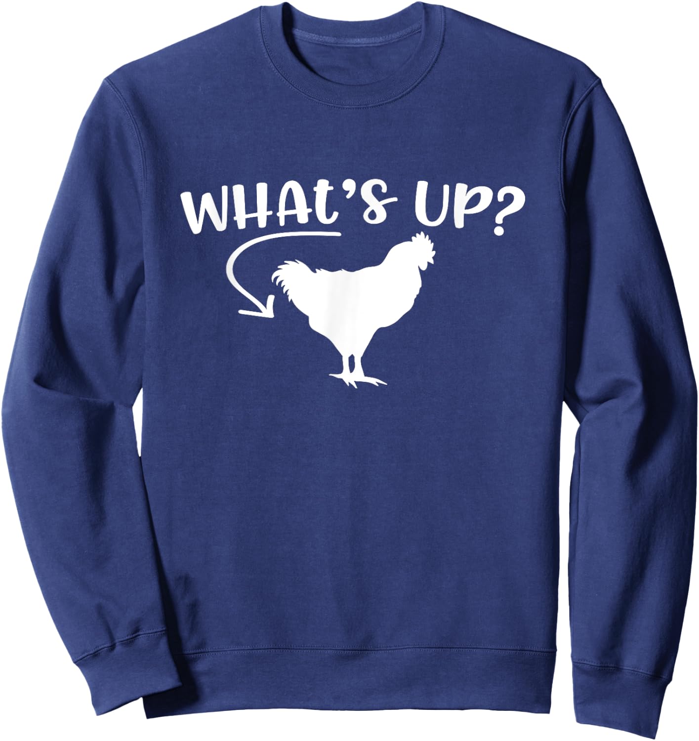What's Up Chicken Butt Chicken Lover Men Women Funny Saying Sweatshirt - Sweatshirt | Navy