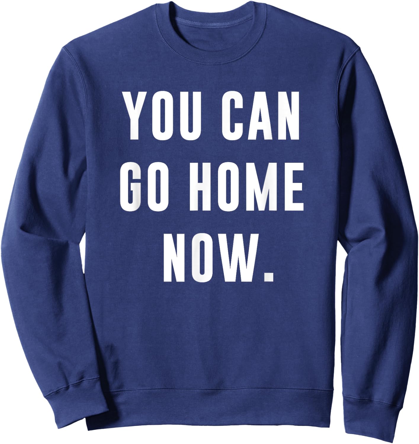 You Can Go Home Now - Gym Workout Sweatshirt - Sweatshirt | Navy