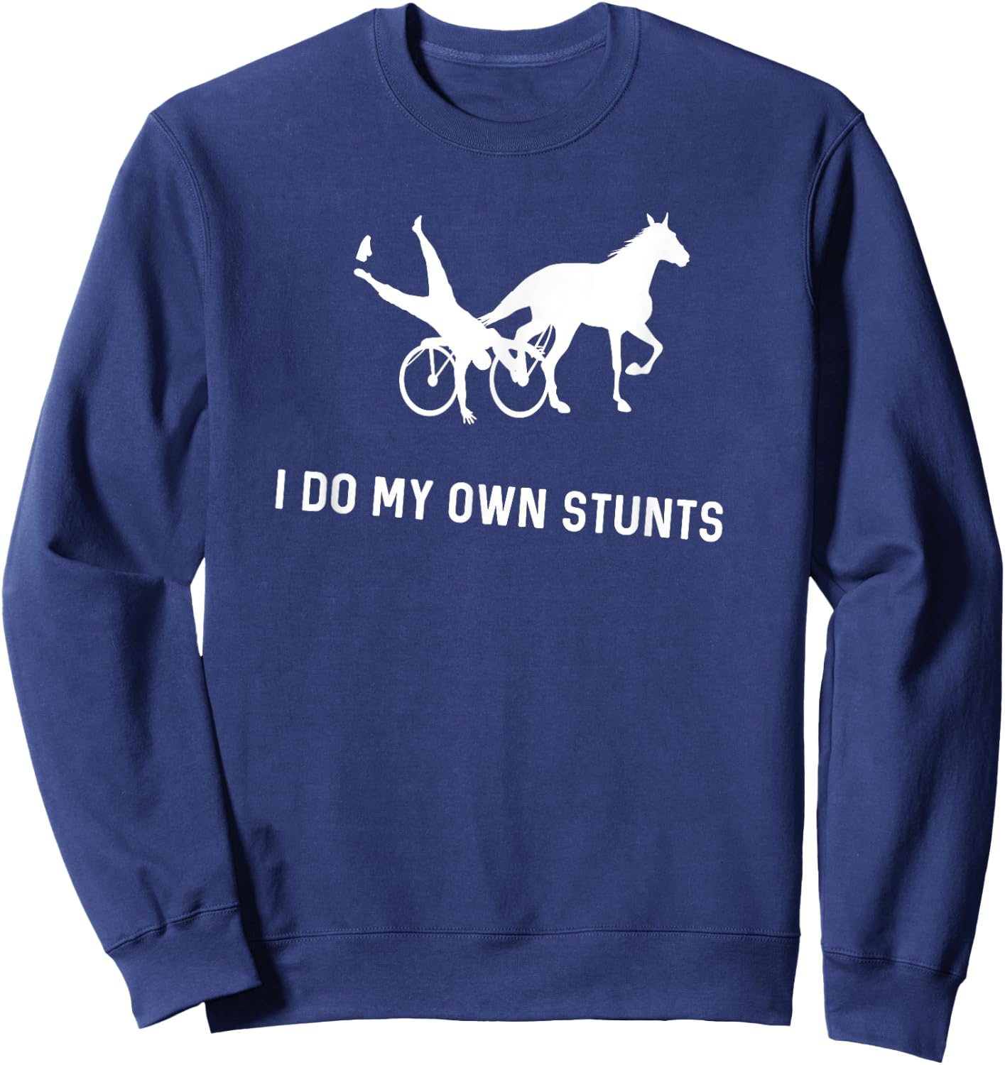 I Do My Own Stunts Harness Racing Funny Harness Racer Sweatshirt - Sweatshirt | Navy