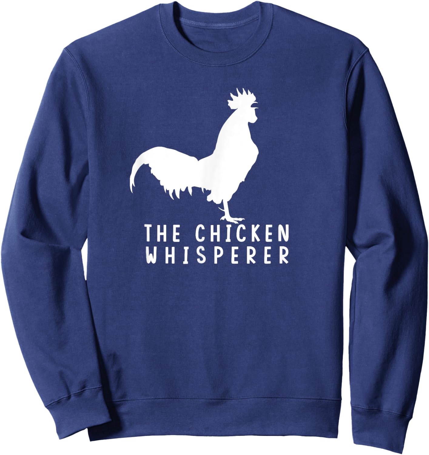 The Chicken Whisperer For Chicken Farm Lover Sweatshirt - Sweatshirt | Navy