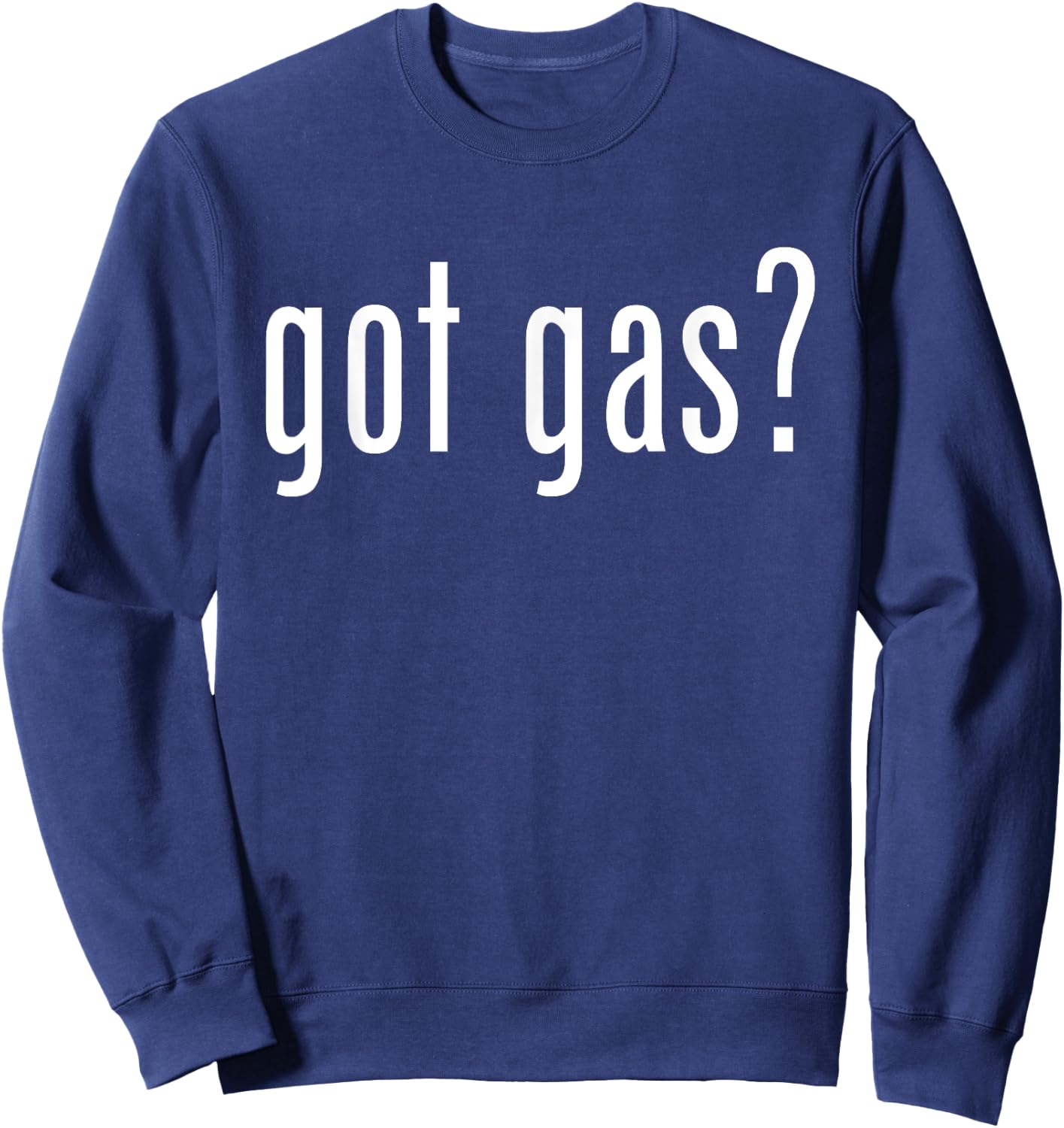 Got Gas? Gas Utility Funny Graphic for Service Professionals Sweatshirt - Sweatshirt | Navy
