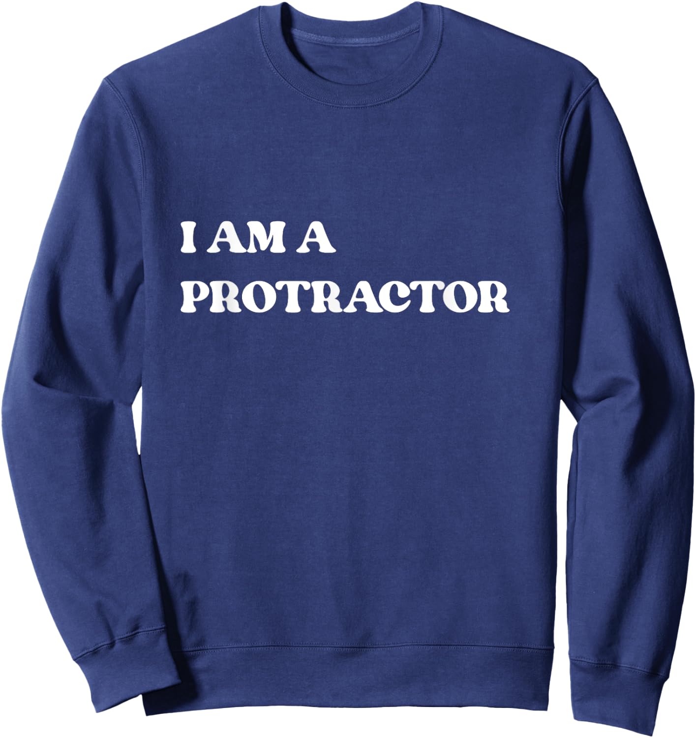 I Am A Protractor/Protector Funny Social Media Trend T Shirt Sweatshirt - Sweatshirt | Navy