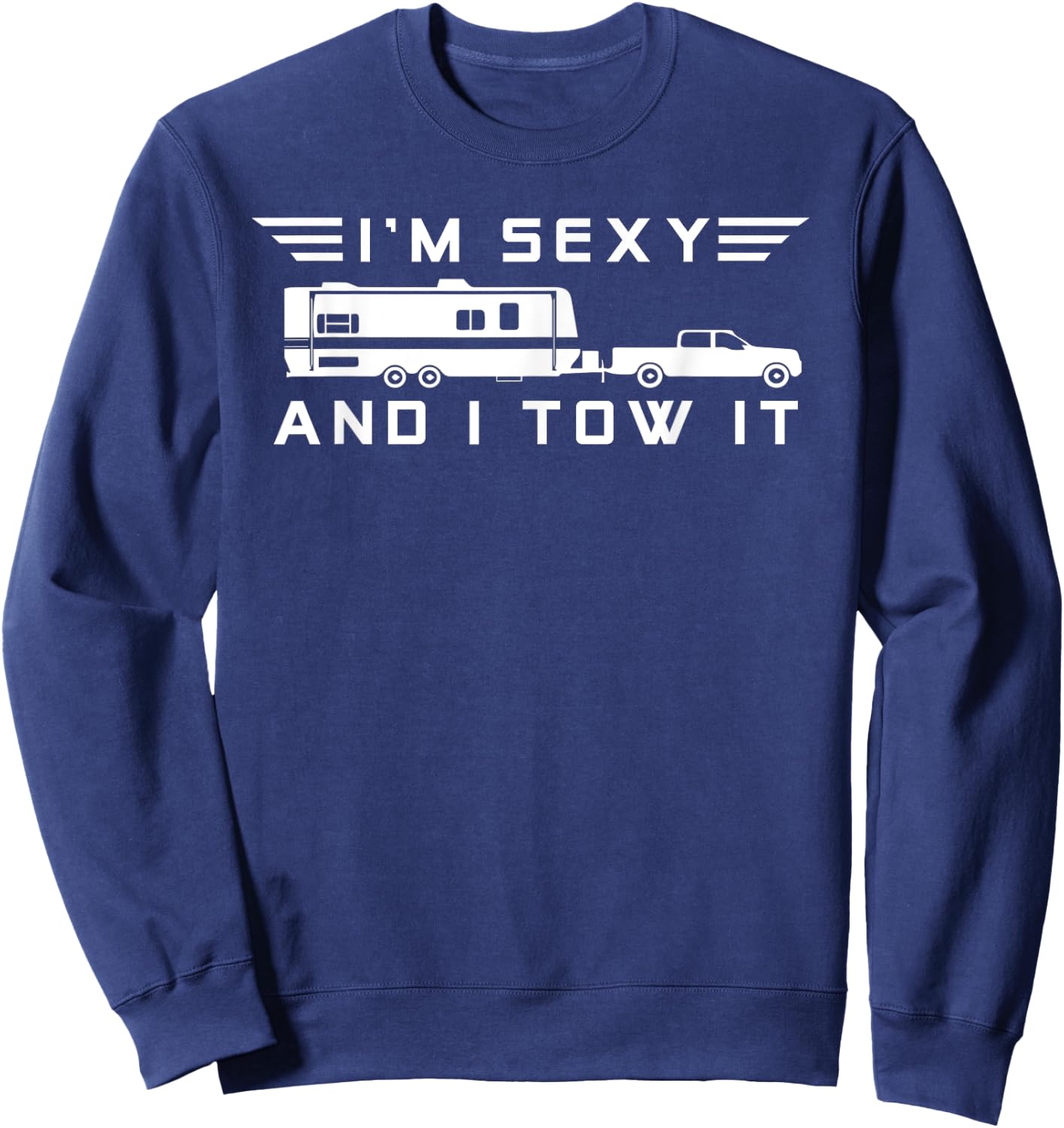 I'm sexy and I tow it, Funny Caravan Camping RV Trailer Sweatshirt - Sweatshirt | Navy