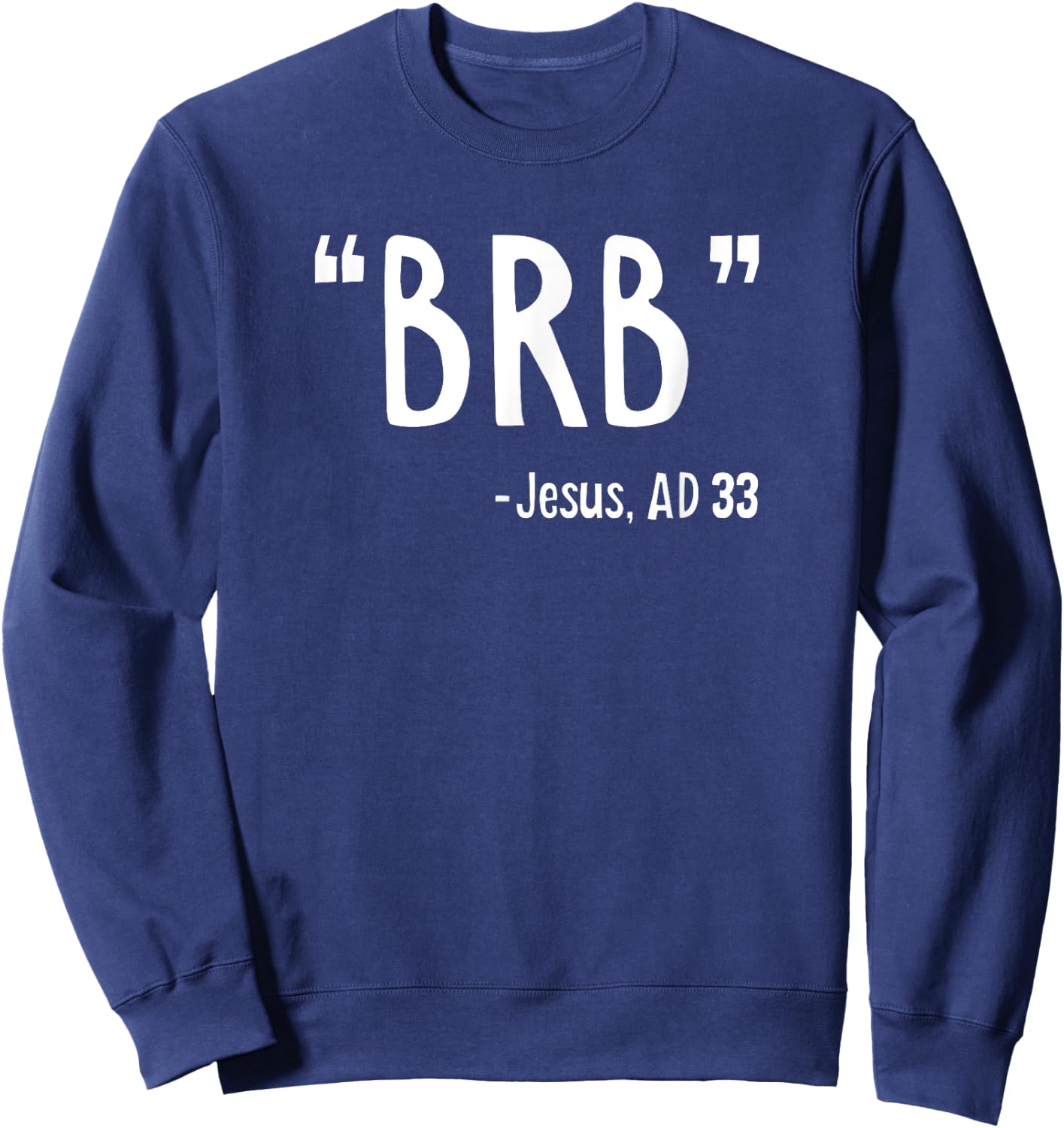 BRB Jesus Christ Resurrection Christianity Gospel Christian Sweatshirt - Sweatshirt | Navy