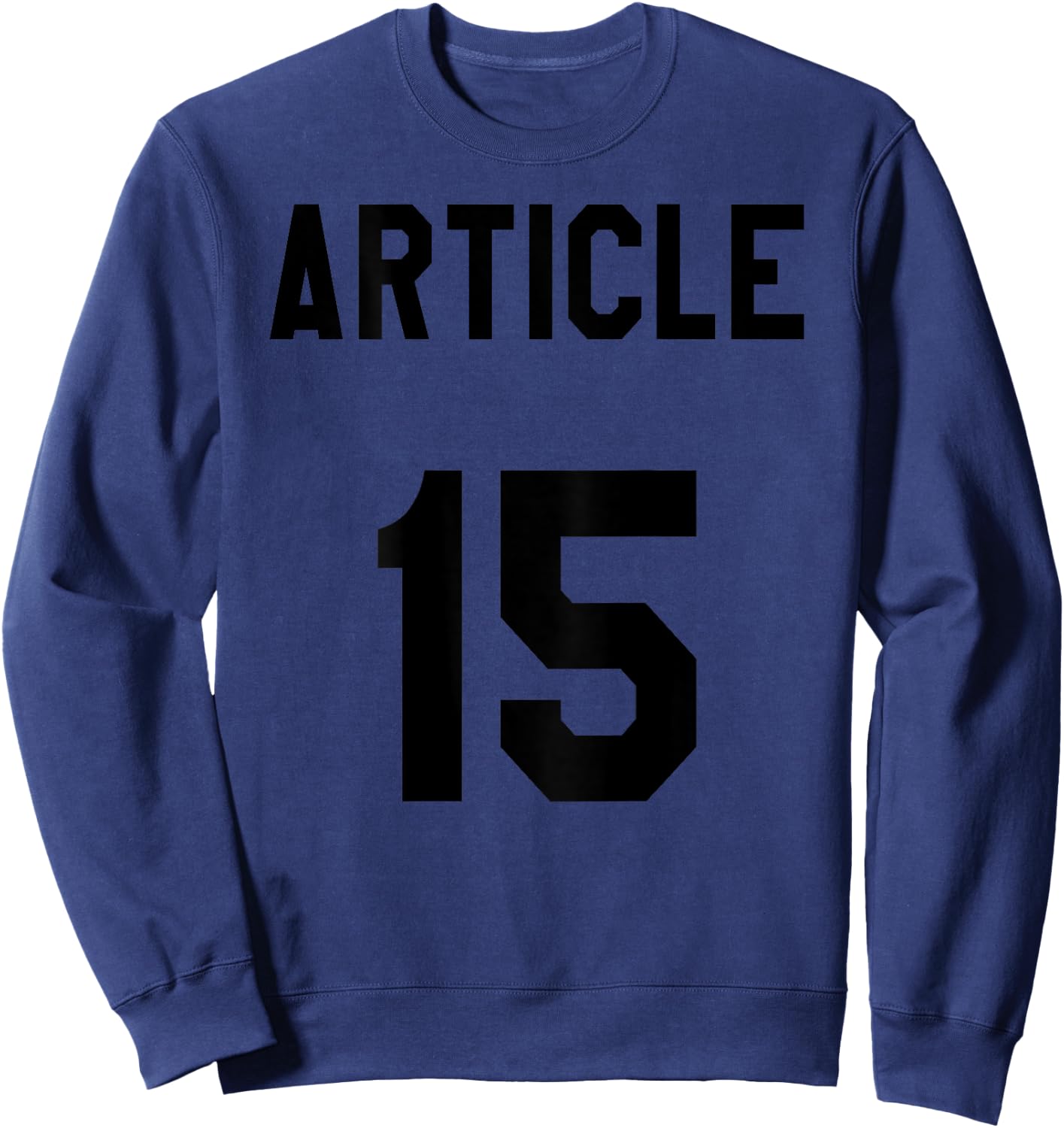 Article 15 Clothing I Funny Army Shirt for Soldiers Sweatshirt - Sweatshirt | Navy
