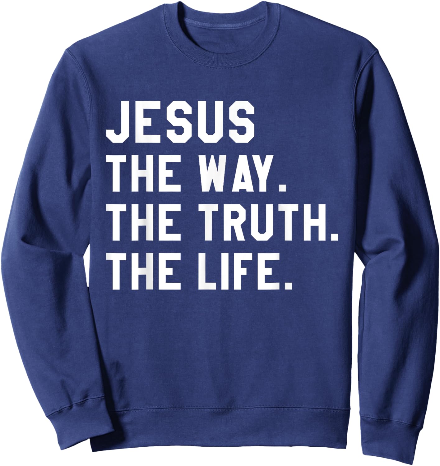 Christ Jesus The Way. The Truth. The Life Blessed Christians Sweatshirt - Sweatshirt | Navy