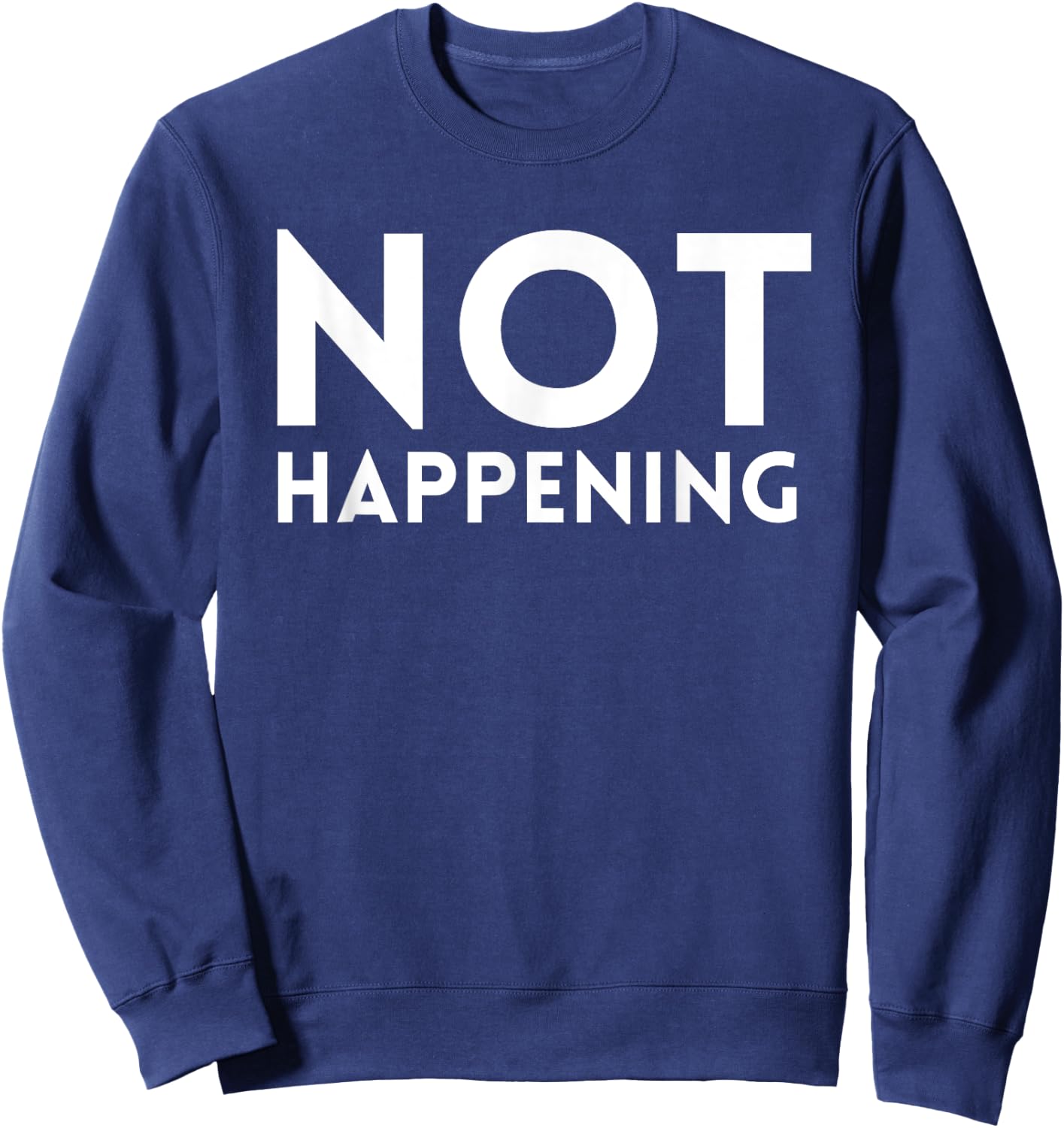 Not Happening Sweatshirt - Sweatshirt | Navy