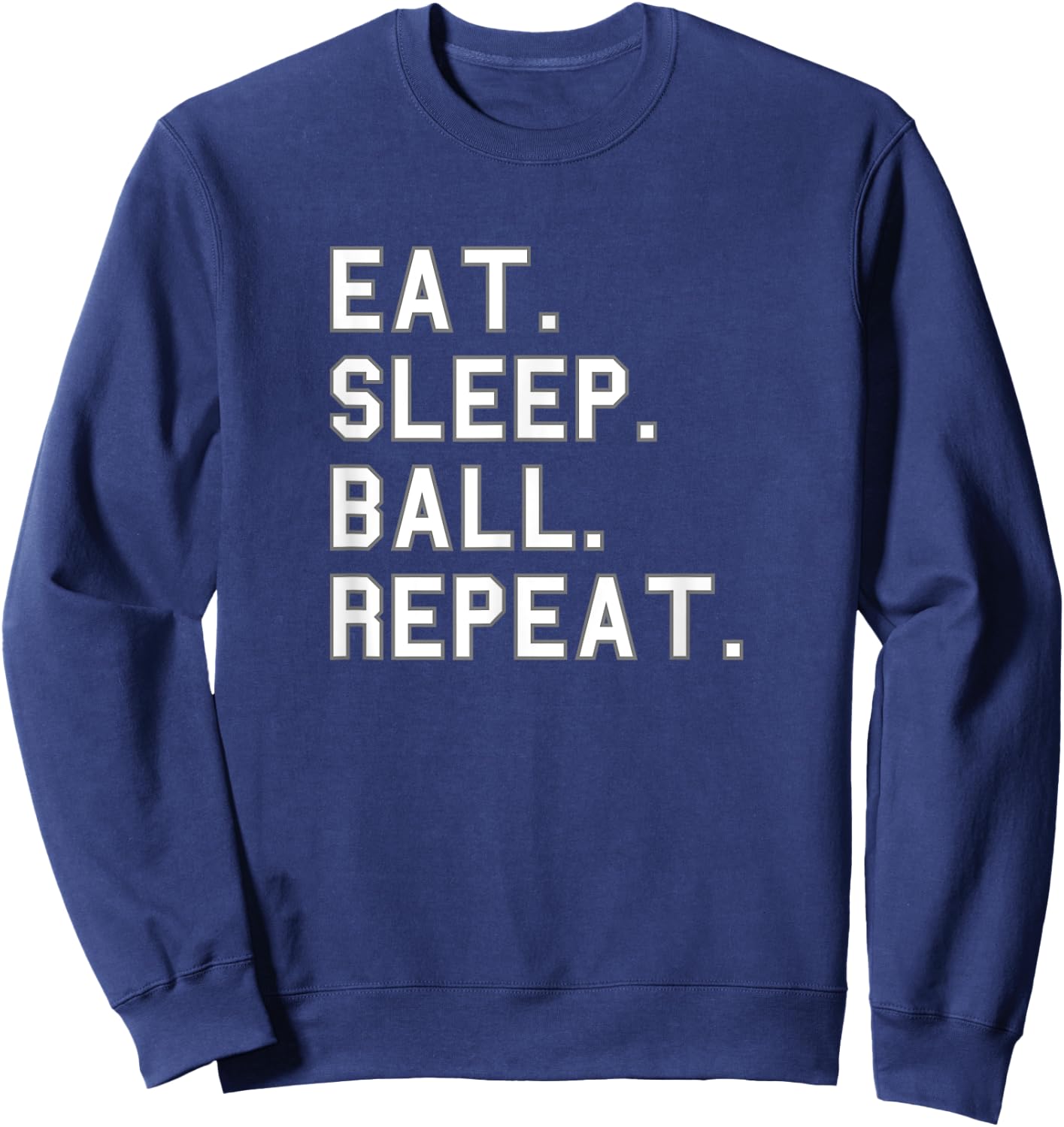 Eat. Sleep. Ball. Repeat. School Pride Gag Funny Fan White Sweatshirt - Sweatshirt | Navy