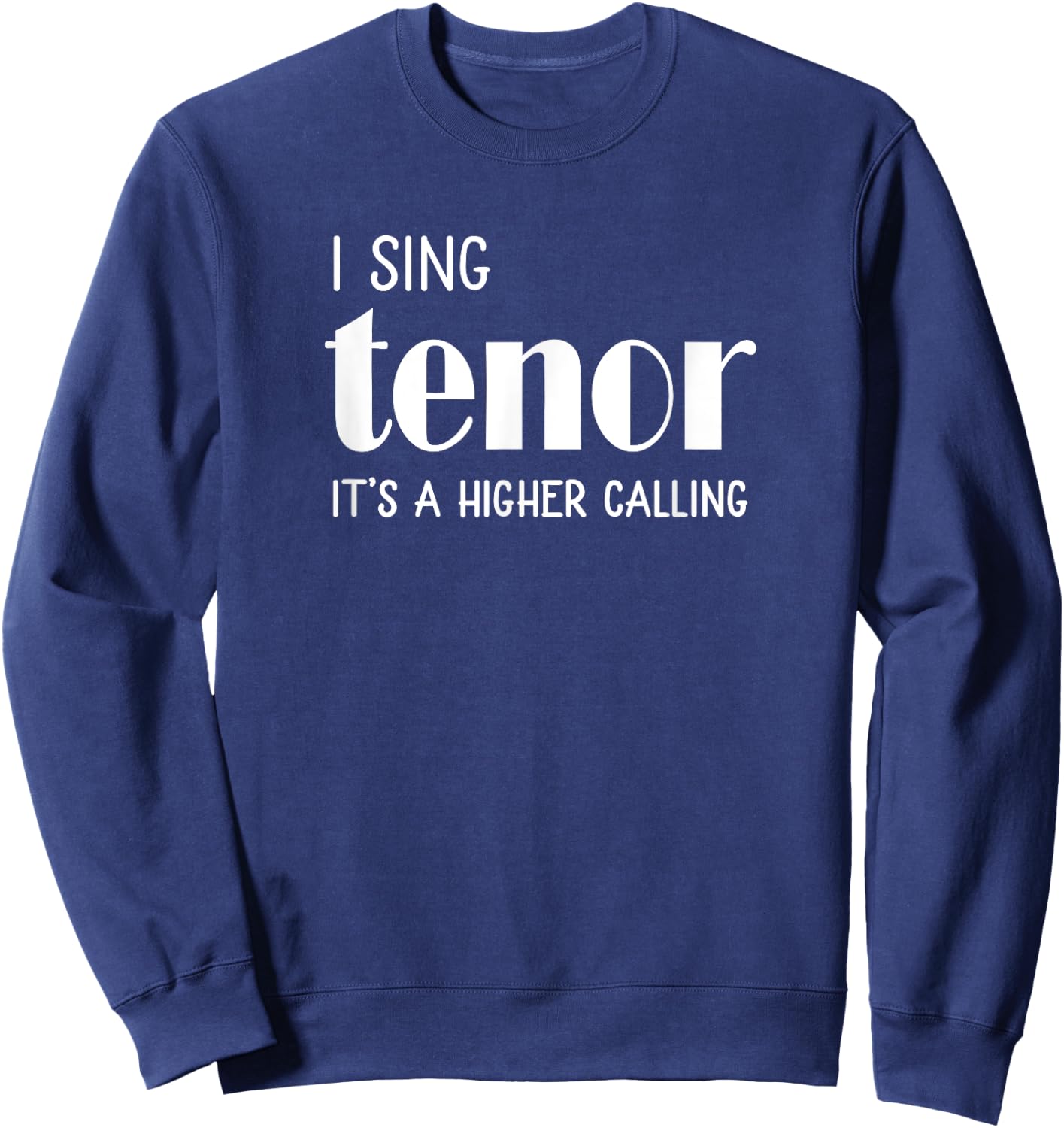 I sing Tenor It's a Higher Calling Vocal Singer Gift Sweatshirt - Sweatshirt | Navy