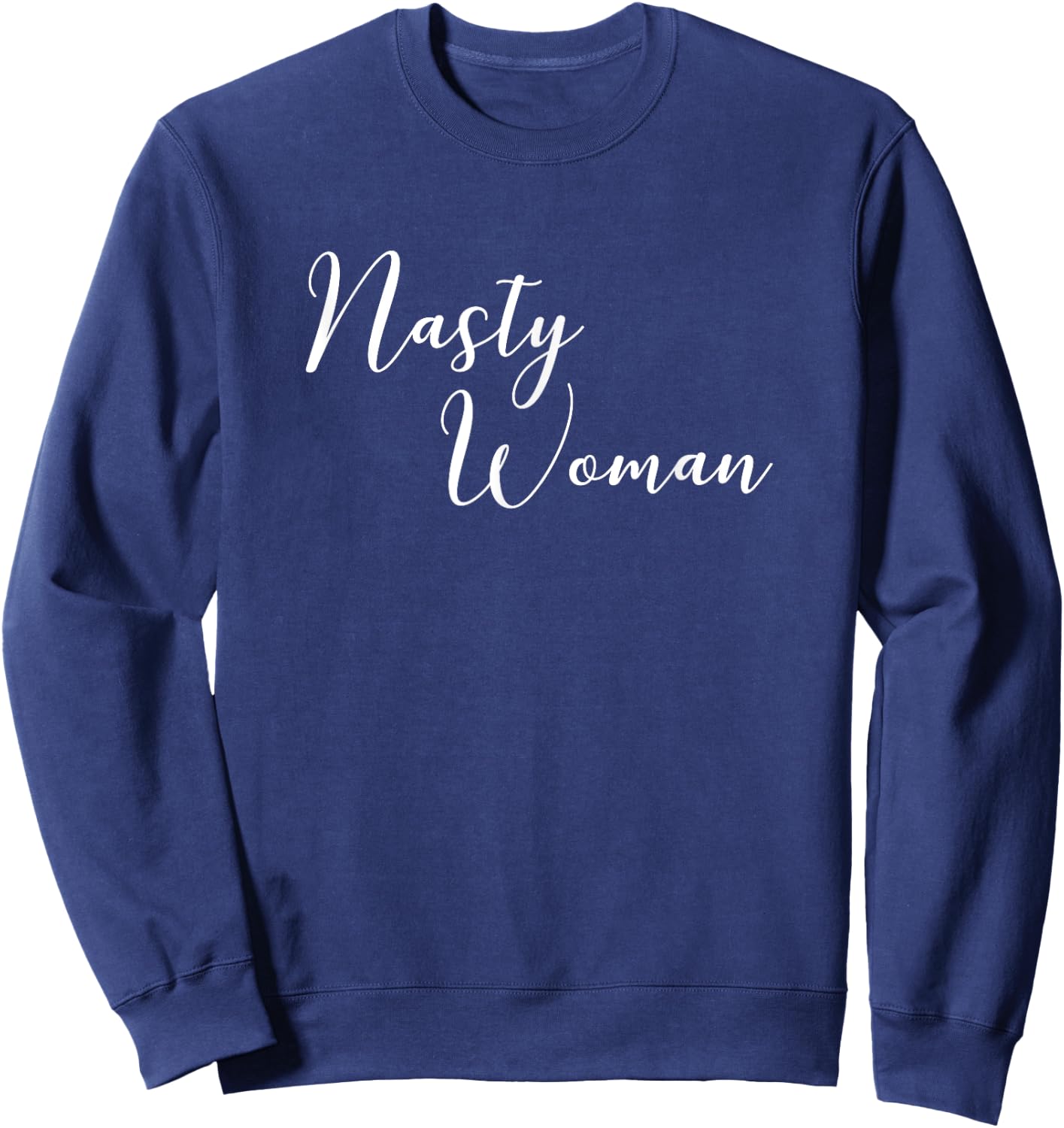 Nasty Woman Cute Political Statement Quote Sweatshirt - Sweatshirt | Navy