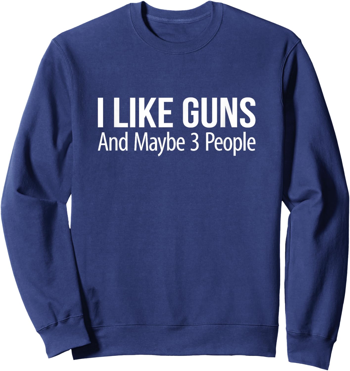 I Like Guns And Maybe 3 People Sweatshirt - Sweatshirt | Navy