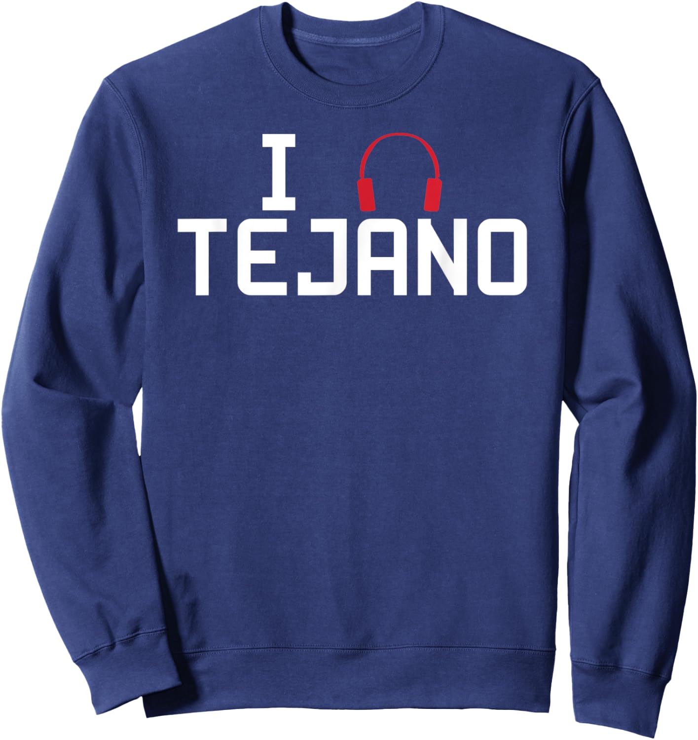 I Listen To Tejano Music Sweatshirt - Sweatshirt | Navy