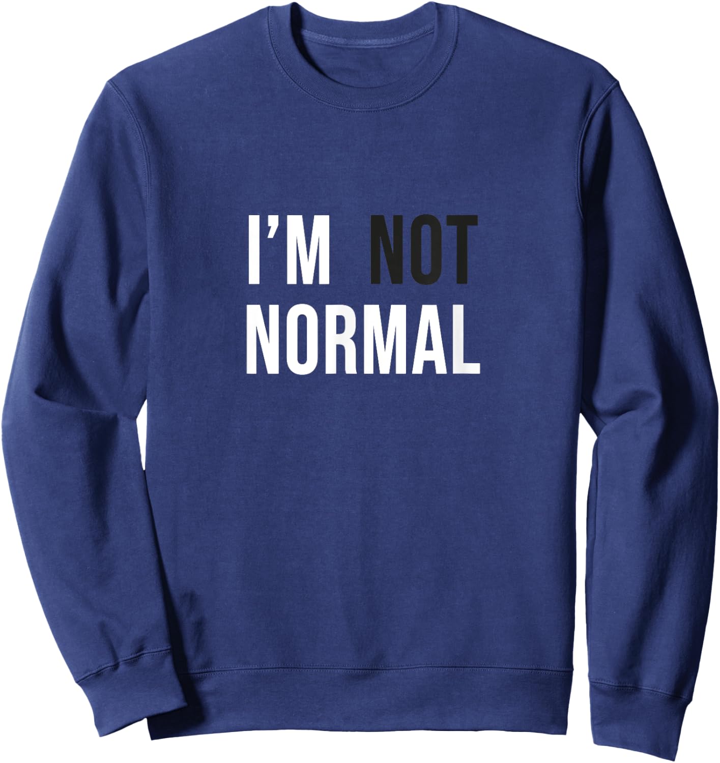 I'm Not Normal -Adults Black Modern Funny Casual Cotton 65% Polyester 35% Classic Fit Short Sleeve Small Sweatshirt - Sweatshirt | Navy