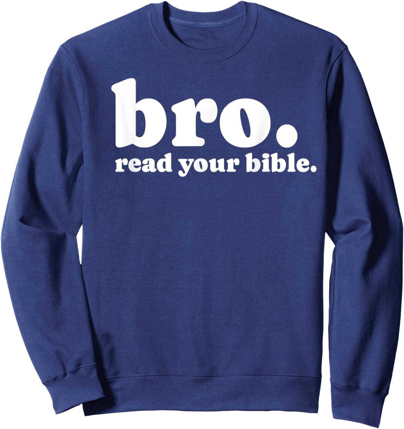 Bro Read Your Bible Bruh Read The Bible Funny Christian God Sweatshirt - Sweatshirt | Navy