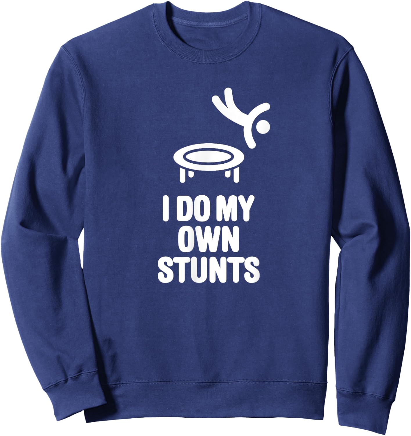 I do my own stunts funny trampoline gymnastic trampolining Sweatshirt - Sweatshirt | Navy