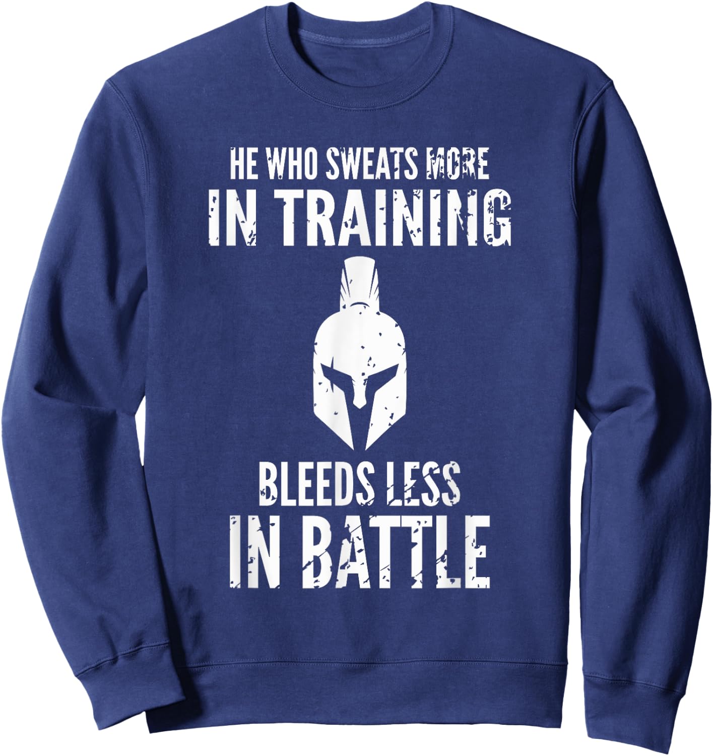 He who sweats more in training bleeds less in battle Sweatshirt - Sweatshirt | Navy