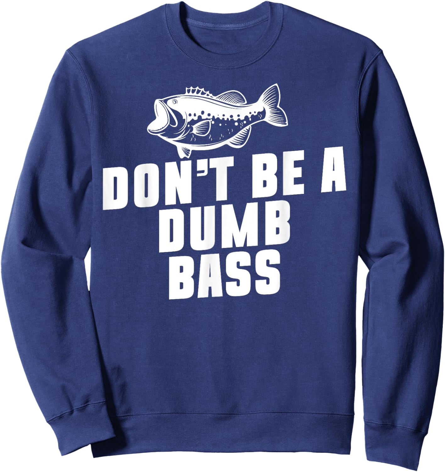 Don't Be A Dumb Bass Fishing Fisherman Dad Sweatshirt - Sweatshirt | Navy