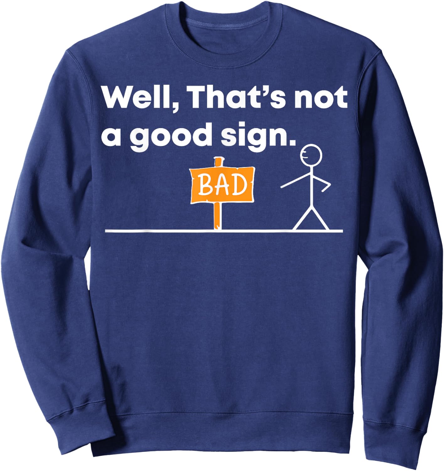 Hilarious 'Well, That's a Bad Sign' Novelty Sweatshirt - Sweatshirt | Navy