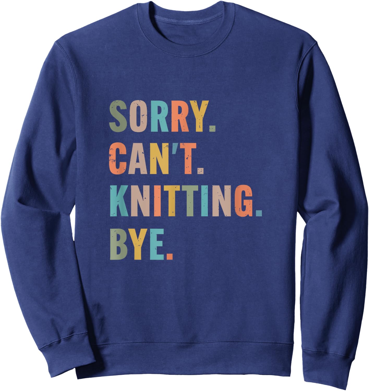 Sorry Cant Knitting Bye funny knitting Sweatshirt - Sweatshirt | Navy