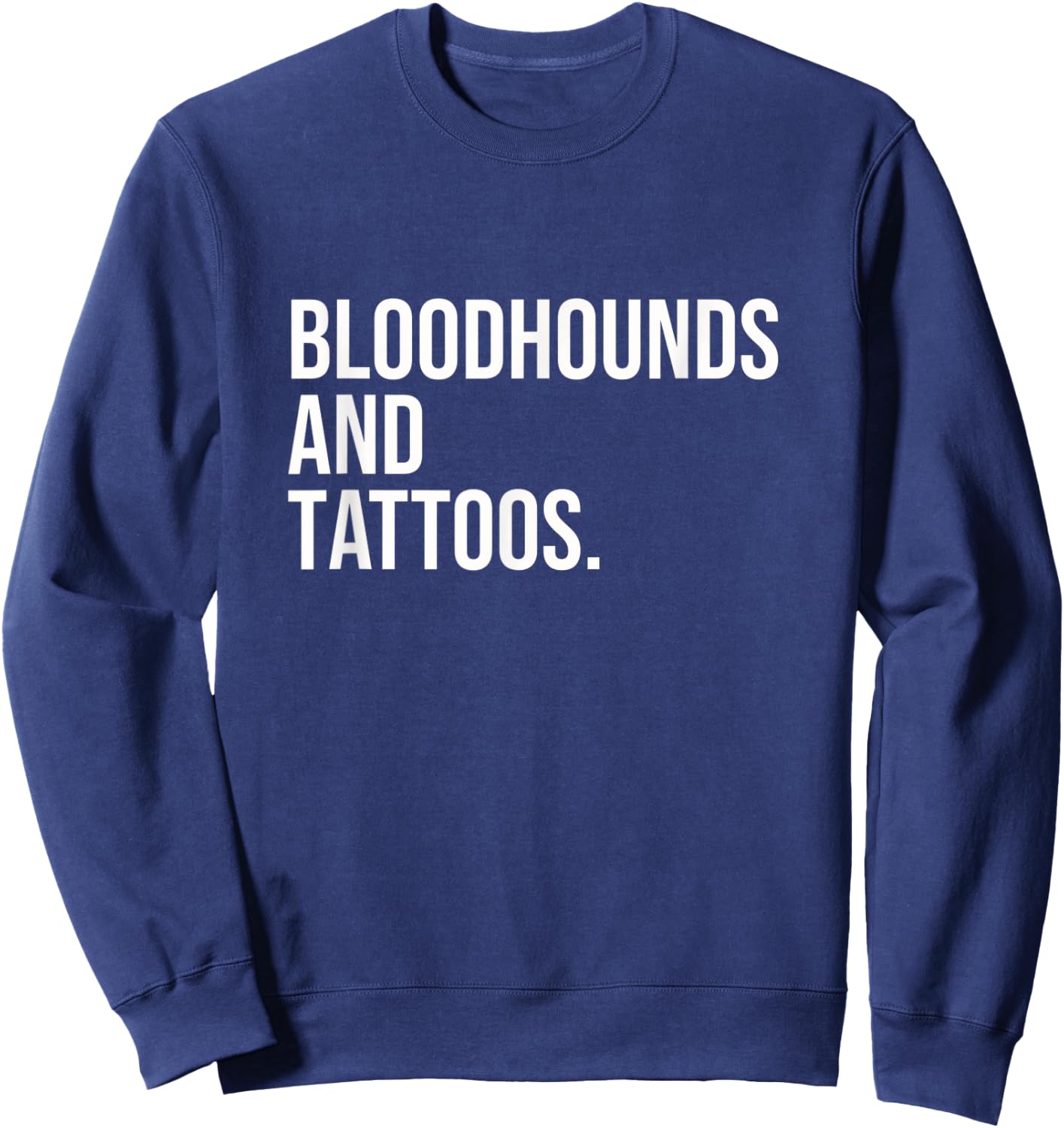 Bloodhounds And Tattoos Bloodhound Owner Dog Inked Funny Men Women Sweatshirt - Sweatshirt | Navy