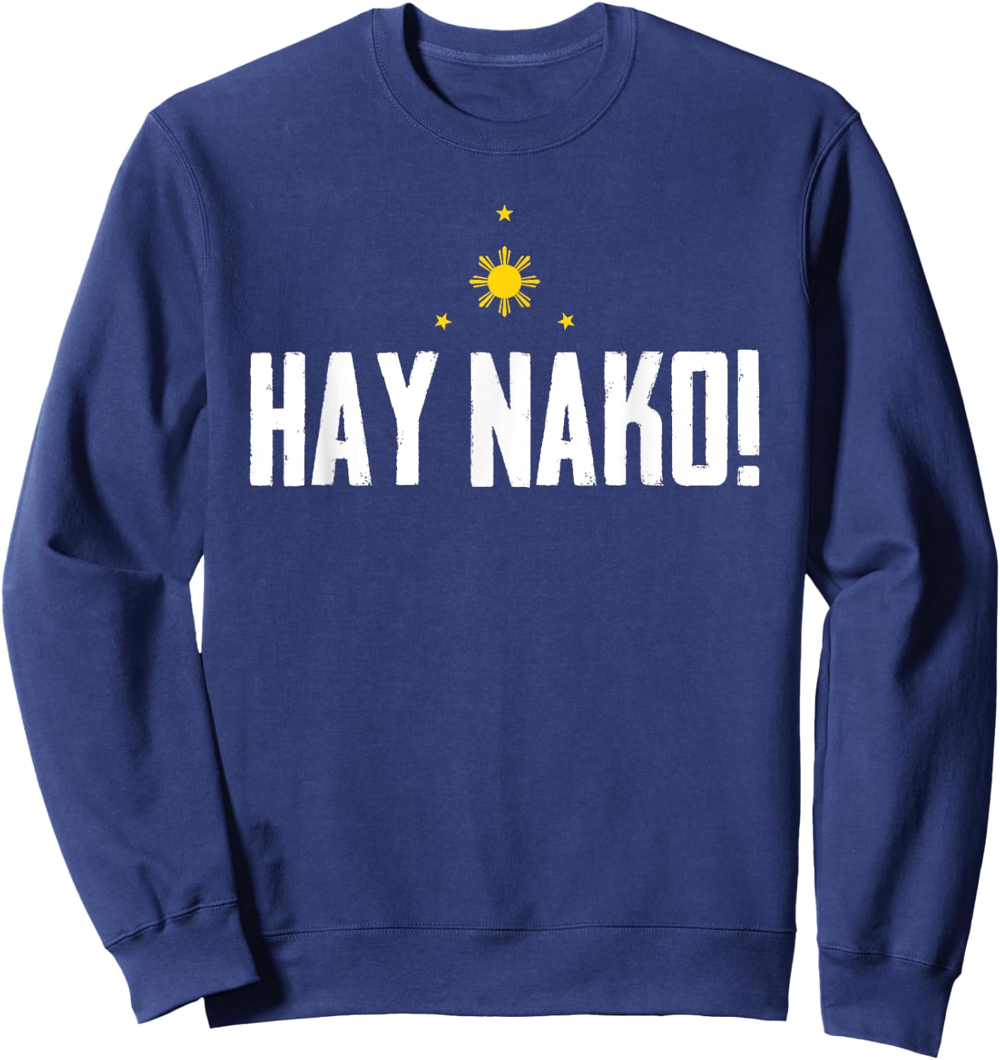 Funny Pinoy Phrase Hay Nako Philippines Pilipinas Sweatshirt - Sweatshirt | Navy