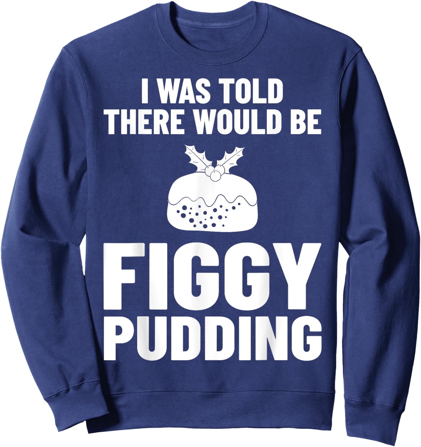 Figgy Pudding Fig Recipe Christmas Sweatshirt - Sweatshirt | Navy
