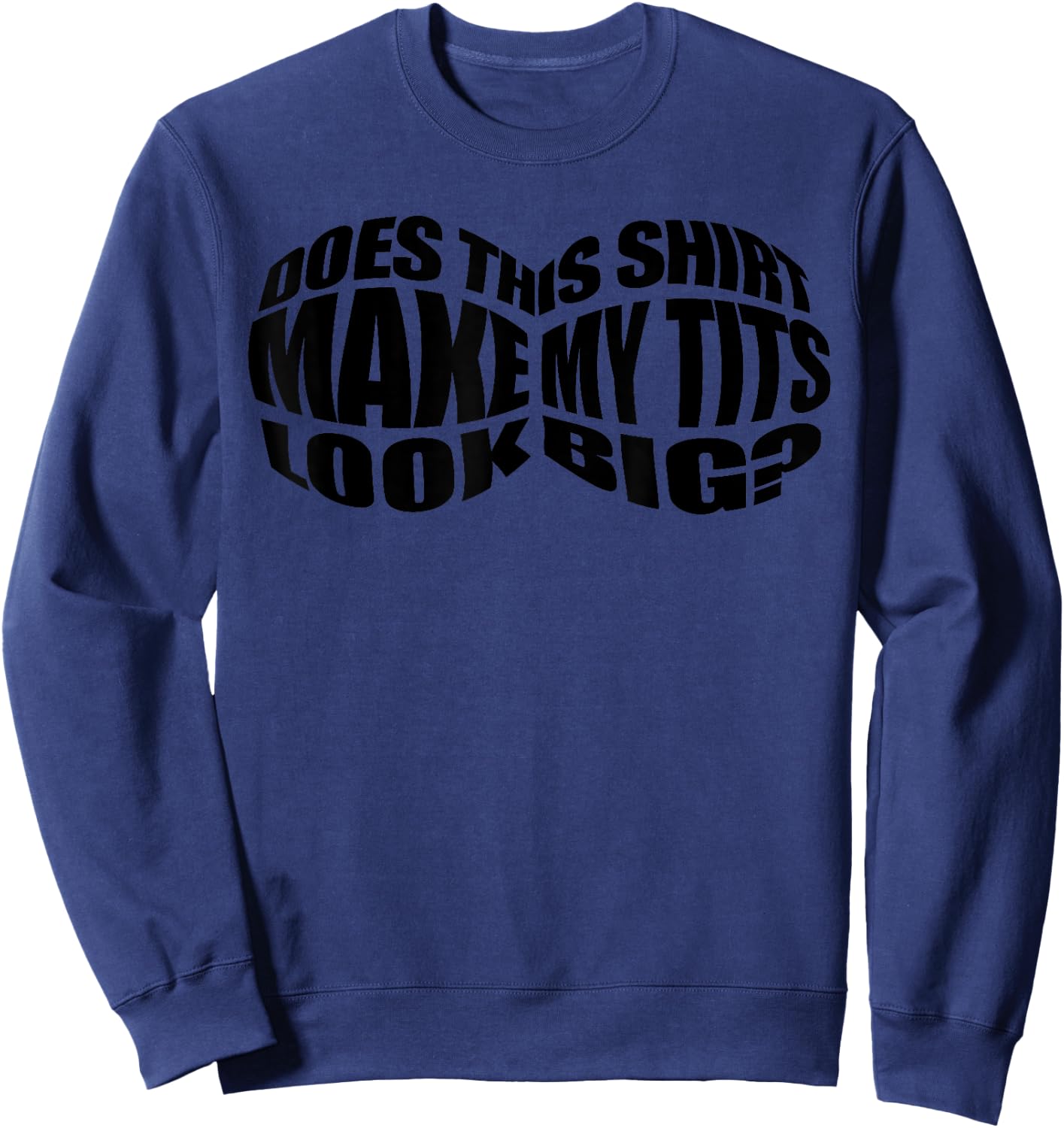 Funny Big Boob Gift Cool Breast Sarcasm Joke Gag Sweatshirt - Sweatshirt | Navy