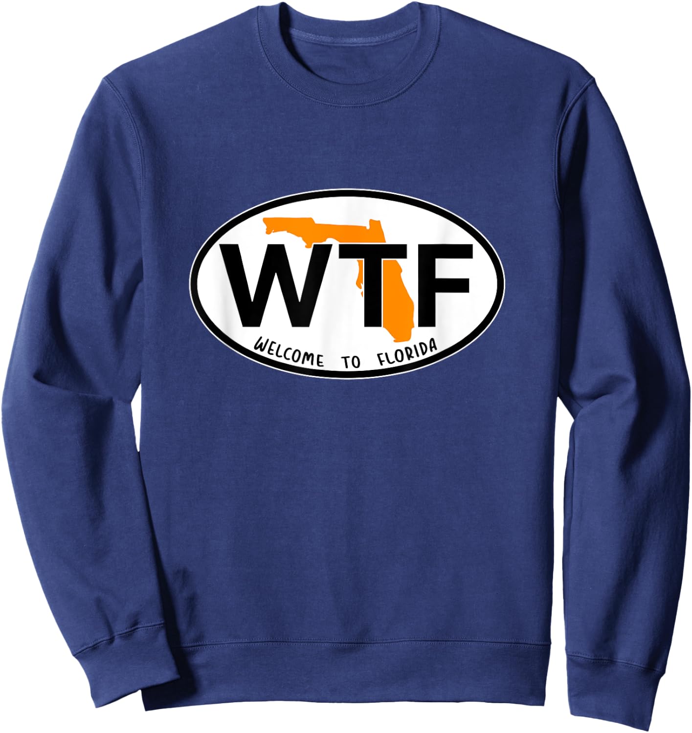 WTF - What the Freak - Welcome to Florida Sweatshirt - Sweatshirt | Navy