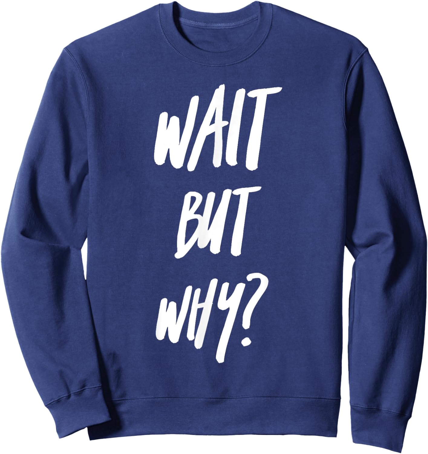 Wait But Why? Ask Analyze and Seek Knowledge Curiosity Sweatshirt - Sweatshirt | Navy
