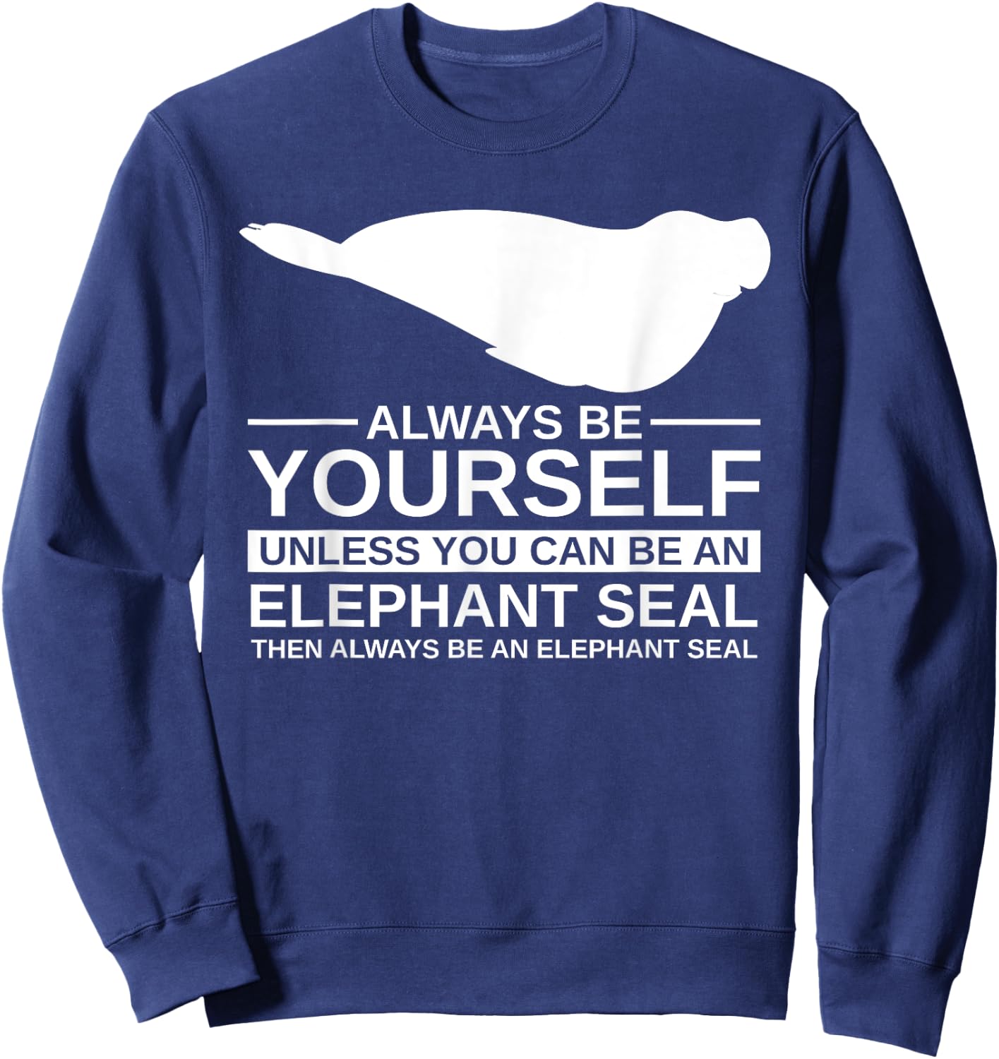 Always Be Yourself Elephant Seal Gift Women Pup Sweatshirt - Sweatshirt | Navy