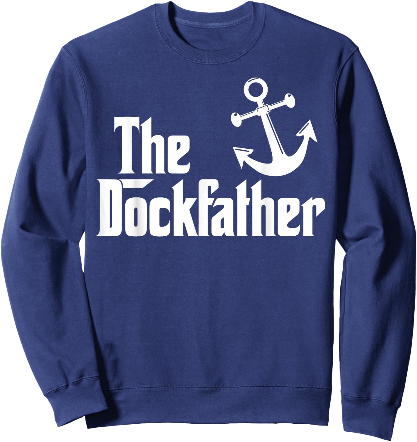 The Dockfather Funny Boating Fishing Boat Dad Captain Boater Sweatshirt - Sweatshirt | Navy