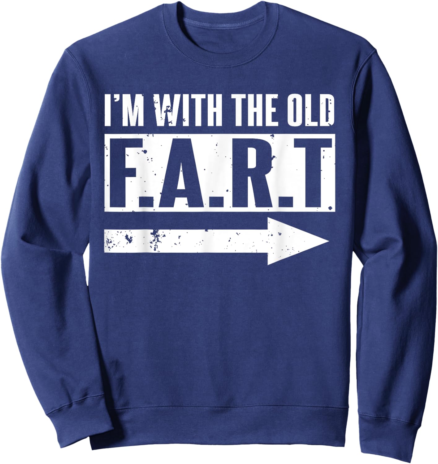 I'm With The Old Fart Funny Senior Citizen Friends Gift Sweatshirt - Sweatshirt | Navy