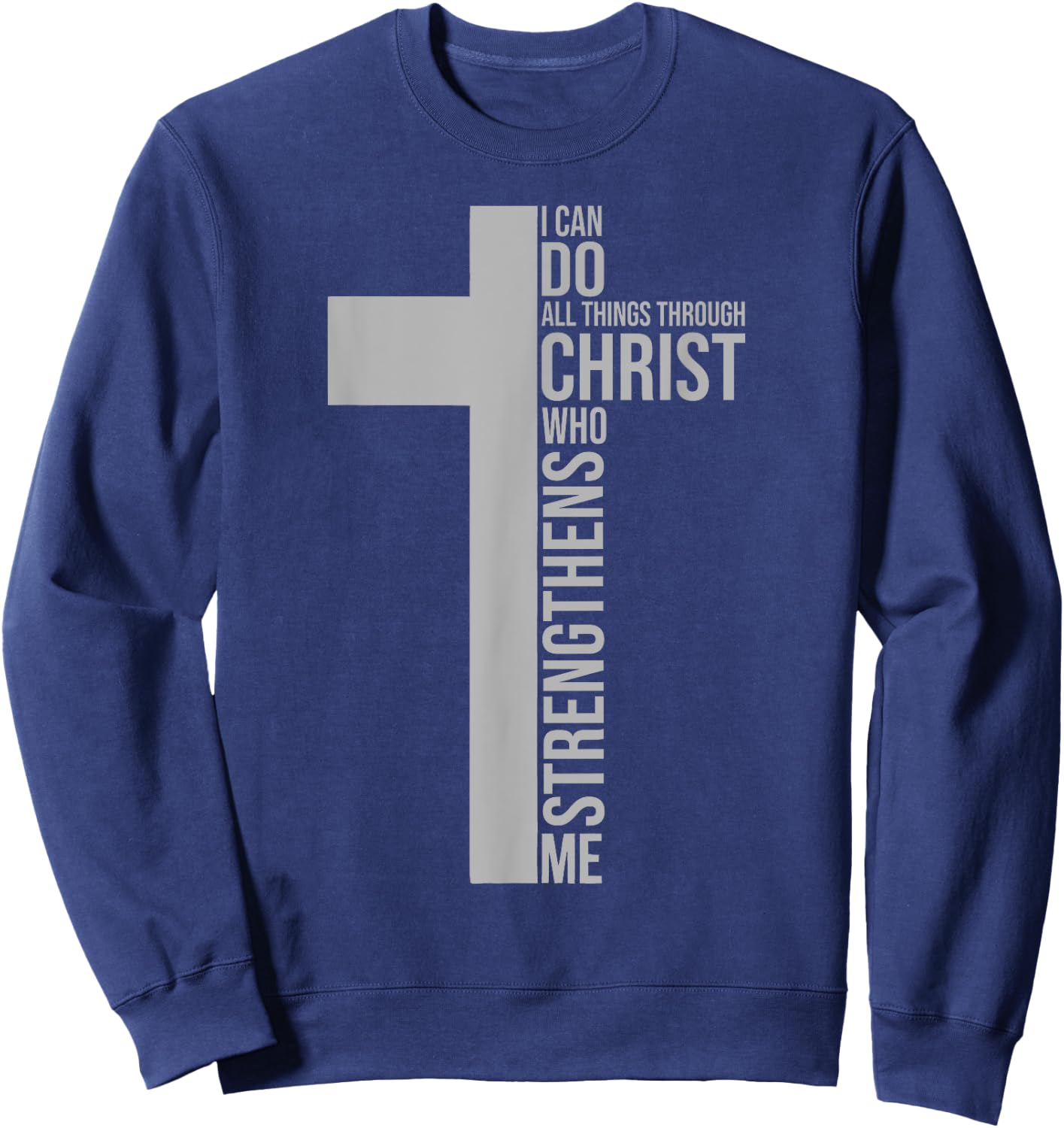 I Can Do All Things Through Christ Who Strengthens Me Sweatshirt - Sweatshirt | Navy