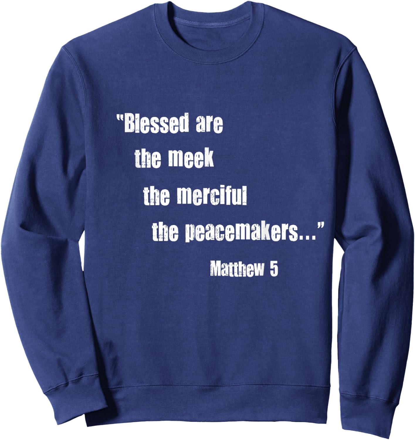 Blessed Are Meek Merciful Peacemakers Beatitudes Jesus Matt5 Sweatshirt - Sweatshirt | Navy