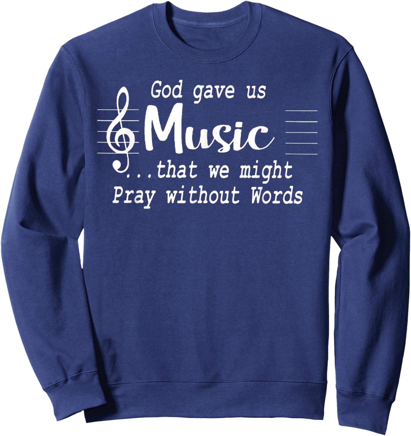 God Gave Us Music That We Might Pray Without Words Sweatshirt - Sweatshirt | Navy