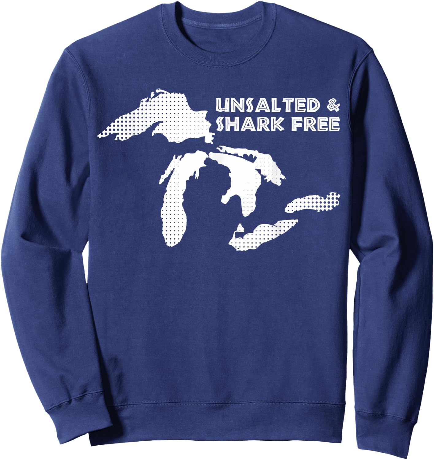 Unsalted and Shark Free Great Lakes MI Michiganian Pride Sweatshirt - Sweatshirt | Navy