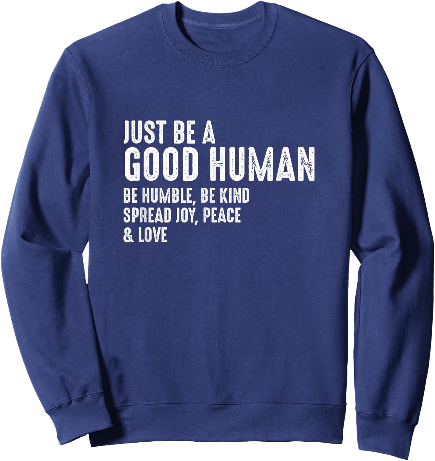 Just Be A Good Human Be Humble Be Kind Spread Joy Sweatshirt - Sweatshirt | Navy