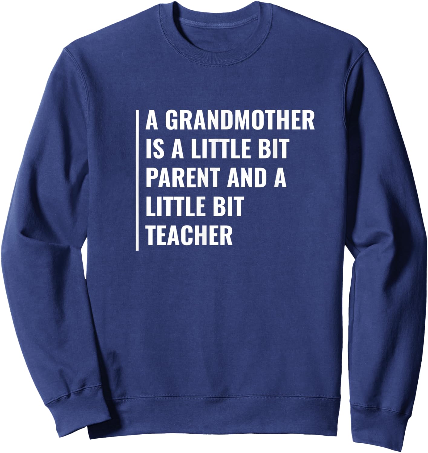 A grandmother is a Parent and a Teacher. Granma Quote Men Women Sweatshirt - Sweatshirt | Navy